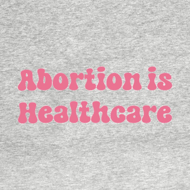 Abortion is Healthcare by TheDesignDepot